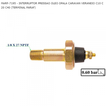 INTERRUPTOR OLEO GM OPALA CARAVAN VERANEIO C10 C20 C40 (TERMINAL PARAF) SIMILAR: MARF7195 SIMILAR:  MARF7270 SIMILAR: RHO3378