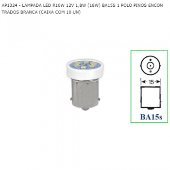 LAMPADA LED R10W 12V 1,8W (18W) BA15S 1 POLO PINOS ENCONTRADOS BRANCA SIMILAR: AP1324
