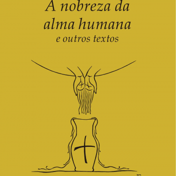 A nobreza da alma humana e outros textos