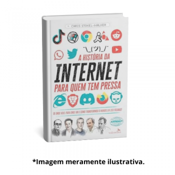 HISTORIA DA INTERNET PARA QUEM TEM PRESSA, A | Chris Stokel-Walker