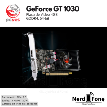 PLACA DE VIDEO 4GB GDDR4 64 BIT;  NVIDIA GEFORCE GT 1030 PCYES